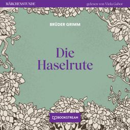 Das Buch “Die Haselrute - Märchenstunde, Folge 126 (Ungekürzt) – Brüder Grimm” online hören