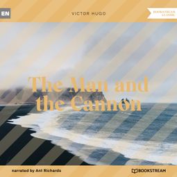 Das Buch “The Man and the Cannon (Unabridged) – Victor Hugo” online hören