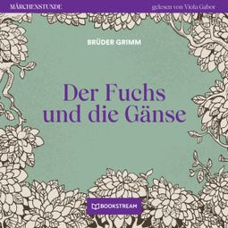 Das Buch “Der Fuchs und die Gänse - Märchenstunde, Folge 45 (Ungekürzt) – Brüder Grimm” online hören