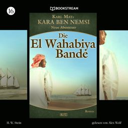 Das Buch “Die El-Wahabiya-Bande - Kara Ben Nemsi - Neue Abenteuer, Folge 16 (Ungekürzt) – Karl May, H. W. Stein” online hören
