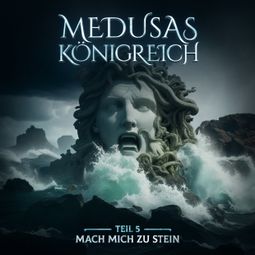 Das Buch “Medusas Königreich, Teil 5: Mach mich zu Stein – Aikaterini Maria Schlösser” online hören