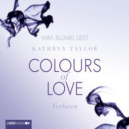Das Buch “Colours of Love, Teil 3: Verloren (Ungekürzt) – Kathryn Taylor” online hören