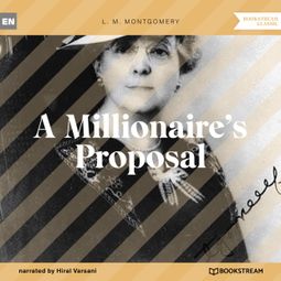Das Buch “A Millionaire's Proposal (Unabridged) – L. M. Montgomery” online hören