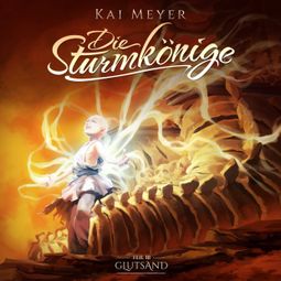Das Buch “Kai Meyer, Die Sturmkönige, Folge 3: Glutsand – Kai Meyer” online hören