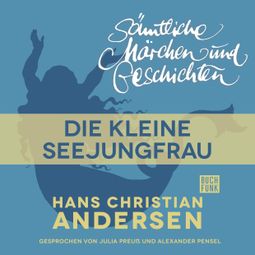 Das Buch “H. C. Andersen: Sämtliche Märchen und Geschichten, Die kleine Seejungfrau – Hans Christian Andersen” online hören