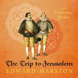Das Buch “The Trip to Jerusalem - Nicholas Bracewell - The Dramatic Elizabethan Whodunnit, book 3 (Unabridged) – Edward Marston” online hören
