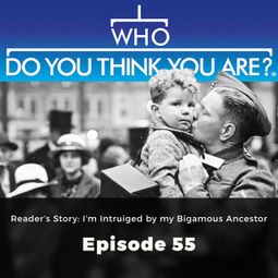 Das Buch “Reader's Story : I'm Intrigued by my Bigamous Ancestor - Who Do You Think You Are?, Episode 55 – Gail Dixon” online hören