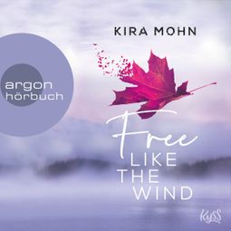 Das Buch “Free like the Wind - Kanada, Band 2 (Ungekürzte Lesung) – Kira Mohn” online hören