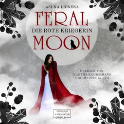 Das Buch “Die rote Kriegerin - Feral Moon, Band 1 (unabridged) – Asuka Lionera” online hören