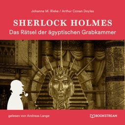 Das Buch “Sherlock Holmes: Das Rätsel der ägyptischen Grabkammer (Ungekürzt) – Johanna M. Rieke, Arthur Conan Doyle” online hören
