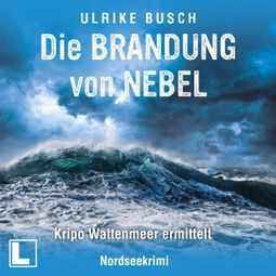 Das Buch “Die Brandung von Nebel - Kripo Wattenmeer ermittelt, Band 11 (ungekürzt) – Ulrike Busch” online hören