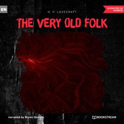 Das Buch “The Very Old Folk (Unabridged) – H. P. Lovecraft” online hören