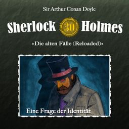 Das Buch “Sherlock Holmes, Die alten Fälle (Reloaded), Fall 30: Eine Frage der Identität – Arthur Conan Doyle” online hören