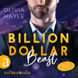 Das Buch “Billion Dollar Beast - Seattle Billionaires, Band 2 (Ungekürzt) – Olivia Hayle” online hören