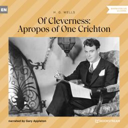Das Buch “Of Cleverness: Apropos of One Crichton (Unabridged) – H. G. Wells” online hören