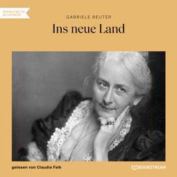Das Buch “Ins neue Land (Ungekürzt) – Gabriele Reuter” online hören