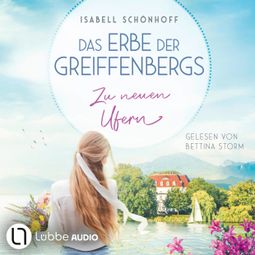 Das Buch “Zu neuen Ufern - Das Erbe der Greiffenbergs, Teil 2 (Ungekürzt) – Isabell Schönhoff” online hören