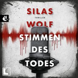 Das Buch “Die Stimmen des Todes - Ein Fall für Jonas Starck, Band 5 (ungekürzt) – Silas Wolf” online hören
