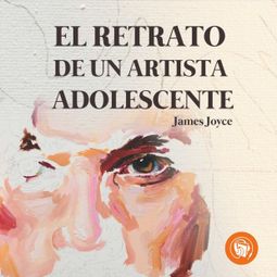 Das Buch “El Retrato de un artista adolescente (Completo) – James Joyce” online hören