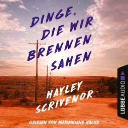 Das Buch “Dinge, die wir brennen sahen (Ungekürzt) – Hayley Scrivenor” online hören