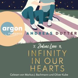 Das Buch “Infinity in Our Hearts - Zodiac Love, Band 3 (Ungekürzte Lesung) – Andreas Dutter” online hören