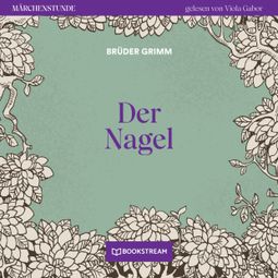 Das Buch “Der Nagel - Märchenstunde, Folge 73 (Ungekürzt) – Brüder Grimm” online hören