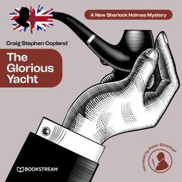 Das Buch “The Glorious Yacht - A New Sherlock Holmes Mystery, Episode 19 (Unabridged) – Sir Arthur Conan Doyle, Craig Stephen Copland” online hören