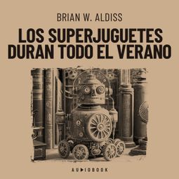 Das Buch “Los superjuguetes duran todo el verano – Brian W. Aldiss” online hören