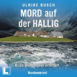 Das Buch “Mord auf der Hallig - Kripo Wattenmeer ermittelt, Band 4 (ungekürzt) – Ulrike Busch” online hören