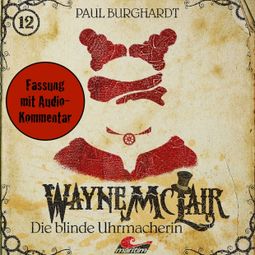 Das Buch “Wayne McLair, Folge 12: Die blinde Uhrmacherin (Fassung mit Audio-Kommentar) – Paul Burghardt” online hören