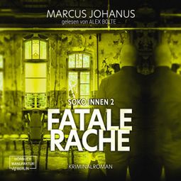 Das Buch “Fatale Rache - Soko Innen, Band 2 (ungekürzt) – Marcus Johanus” online hören