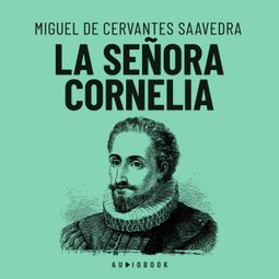 Das Buch “La señora Cornelia – Miguel de Cervantes Saavedra” online hören