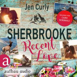 Das Buch “Sherbrooke - Recent Love - Rocky Mountains Love, Band 1 (Ungekürzt) – Jen Curly” online hören