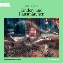Das Buch “Kinder- und Hausmärchen (Ungekürzt) – Brüder Grimm” online hören
