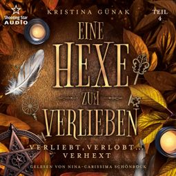 Das Buch “Verliebt, Verlobt... Verhext - Eine Hexe zum Verlieben, Teil 4 (ungekürzt) – Kristina Günak” online hören