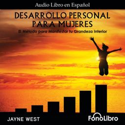 Das Buch “Desarrollo Personal Para Mujeres. El Método para Manifestar tu Grandeza Interior (Abridged) – Jayne West” online hören