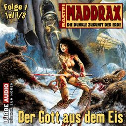 Das Buch “Maddrax, Folge 1: Der Gott aus dem Eis - Teil 1 – Jo Zybell” online hören