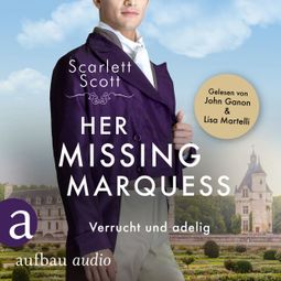 Das Buch “Her Missing Marquess - Verrucht und adelig - Wicked Husbands, Band 5 (Ungekürzt) – Scarlett Scott” online hören