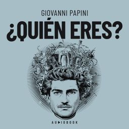 Das Buch “¿Quién eres? – Giovanni Papini” online hören