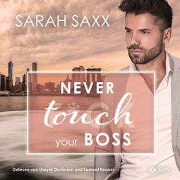 Das Buch “Never touch your Boss - New York Boss Reihe, Band 6 (ungekürzt) – Sarah Saxx” online hören