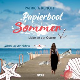Das Buch “Papierbootsommer - Liebe an der Ostsee (ungekürzt) – Patricia Renoth” online hören