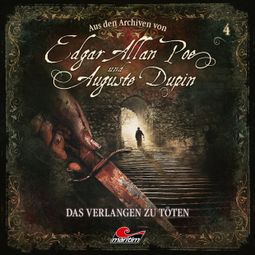 Das Buch “Edgar Allan Poe & Auguste Dupin, Aus den Archiven, Folge 4: Das Verlangen zu töten – Edgar Allan Poe, Thomas Tippner” online hören