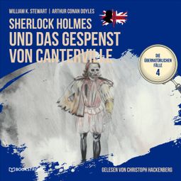 Das Buch «Sherlock Holmes und das Gespenst von Canterville - Die übernatürlichen Fälle, Folge 4 (Ungekürzt) – Arthur Conan Doyle, William K. Stewart» online hören