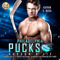 Das Buch “Philadelphia Pucks: Hudson & Liz - Philly Ice Hockey, Band 19 (ungekürzt) – Katrin Emilia Buck” online hören