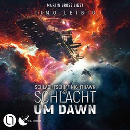 Das Buch “Schlacht um Dawn - Schlachtschiff Nighthawk, Teil 2 (Ungekürzt) – Timo Leibig” online hören