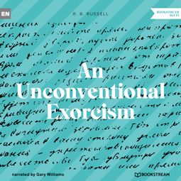 Das Buch “An Unconventional Exorcism (Unabridged) – R. B. Russell” online hören