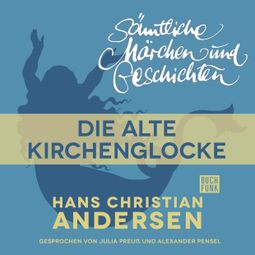 Das Buch “H. C. Andersen: Sämtliche Märchen und Geschichten, Die alte Kirchenglocke – Hans Christian Andersen” online hören