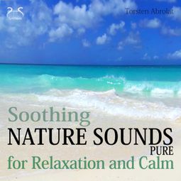 Das Buch “Soothing Nature Sounds Pure - For Relaxation and Calm – Torsten Abrolat” online hören