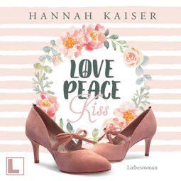 Das Buch “Love, Peace, Kiss (ungekürzt) – Hannah Kaiser” online hören