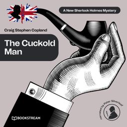 Das Buch “The Cuckold Man - A New Sherlock Holmes Mystery, Episode 22 (Unabridged) – Sir Arthur Conan Doyle, Craig Stephen Copland” online hören